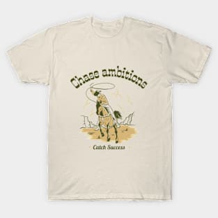 Chase ambitions. Catch success. T-Shirt